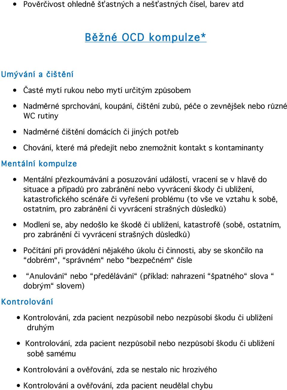 událostí, vracení se v hlavě do situace a případů pro zabránění nebo vyvrácení škody či ublížení, katastrofického scénáře či vyřešení problému (to vše ve vztahu k sobě, ostatním, pro zabránění či