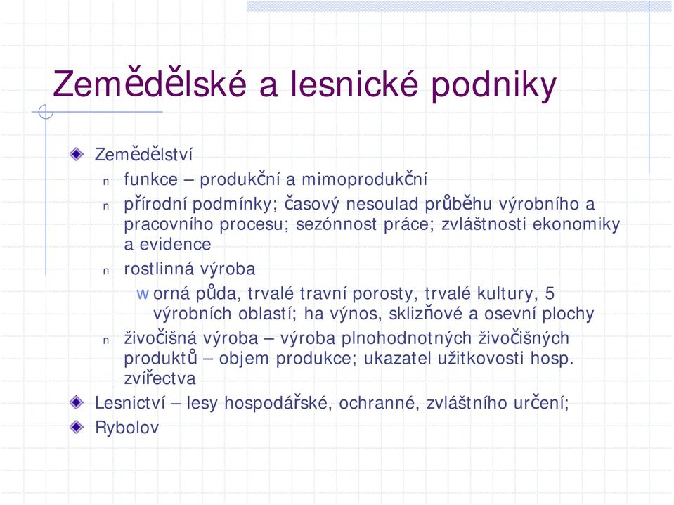 porosty, trvalé kultury, 5 výrobních oblastí; ha výnos, sklizňové a osevní plochy živočišná výroba výroba plnohodnotných