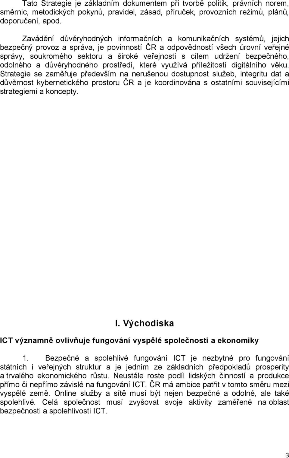 cílem udržení bezpečného, odolného a důvěryhodného prostředí, které využívá příležitostí digitálního věku.