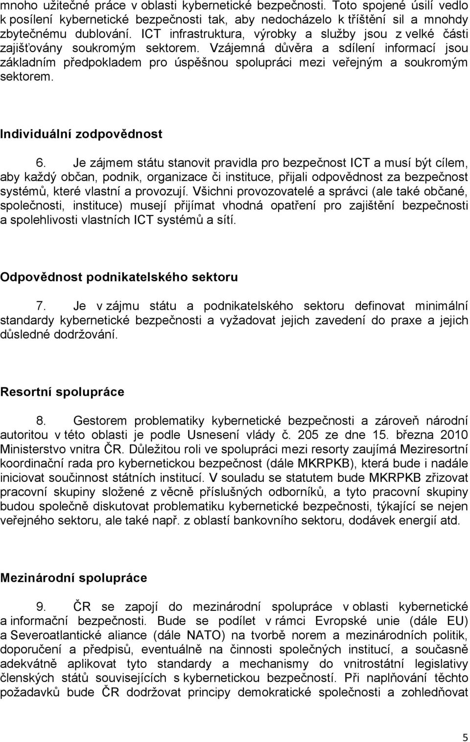 Vzájemná důvěra a sdílení informací jsou základním předpokladem pro úspěšnou spolupráci mezi veřejným a soukromým sektorem. Individuální zodpovědnost 6.