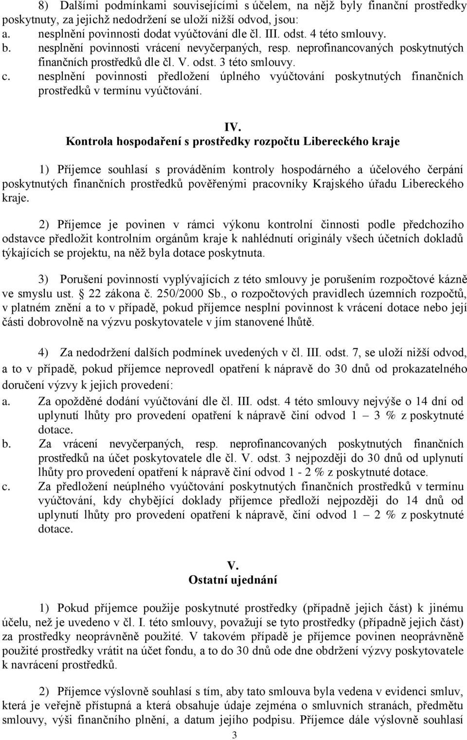 nesplnění povinnosti předložení úplného vyúčtování poskytnutých finančních prostředků v termínu vyúčtování. IV.