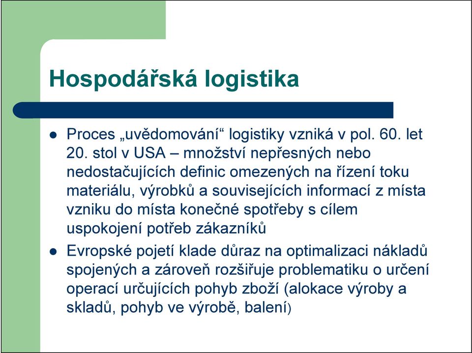 souvisejících informací z místa vzniku do místa konečné spotřeby s cílem uspokojení potřeb zákazníků Evropské pojetí