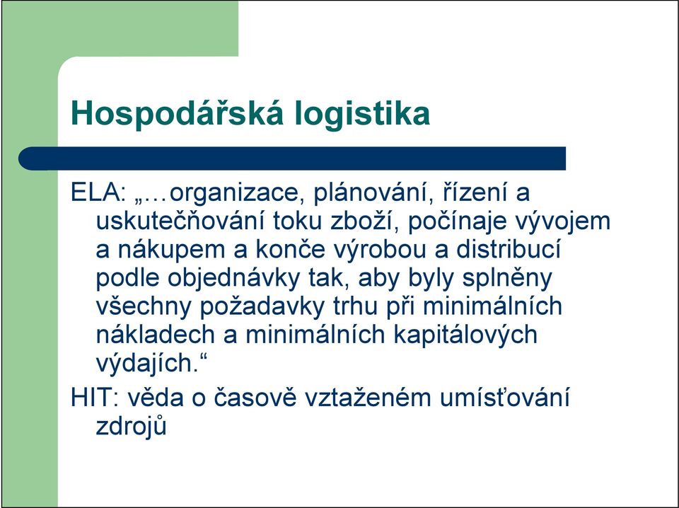 objednávky tak, aby byly splněny všechny požadavky trhu při minimálních