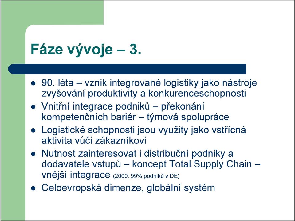 integrace podniků překonání kompetenčních bariér týmová spolupráce Logistické schopnosti jsou využity jako