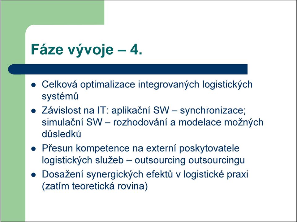 synchronizace; simulační SW rozhodování a modelace možných důsledků Přesun kompetence na