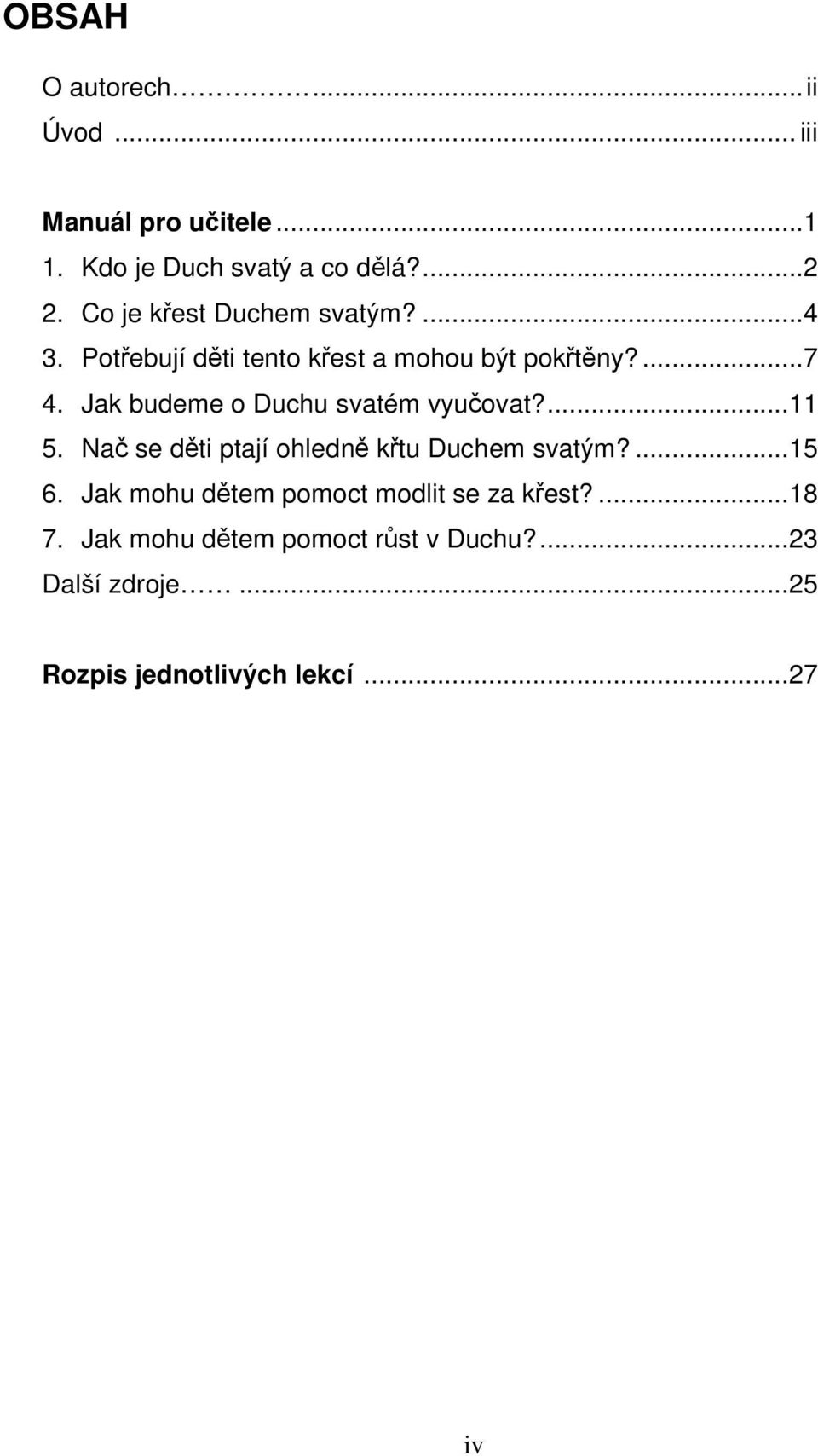 Jak budeme o Duchu svatém vyučovat?...11 5. Nač se děti ptají ohledně křtu Duchem svatým?...15 6.