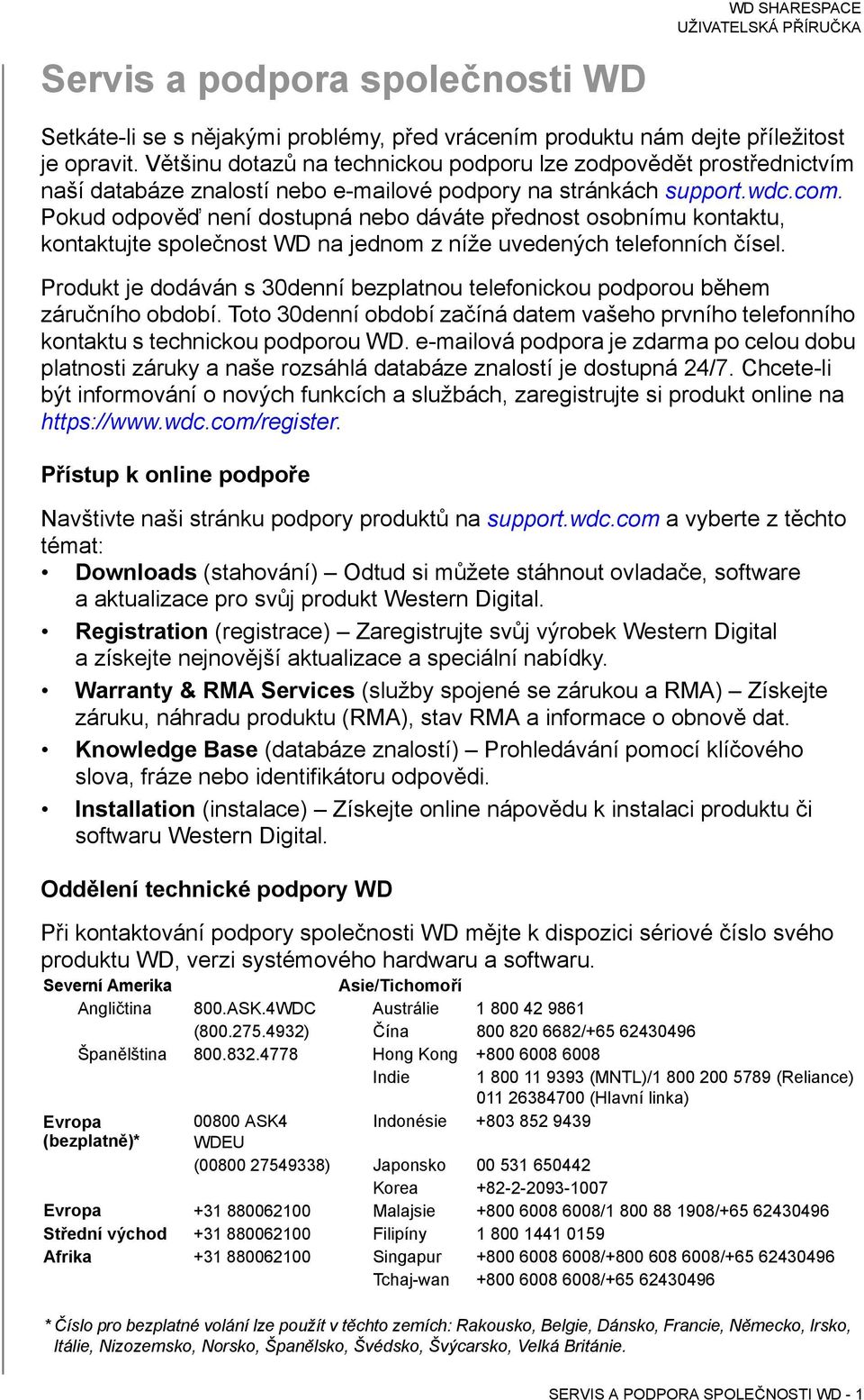 Pokud odpověď není dostupná nebo dáváte přednost osobnímu kontaktu, kontaktujte společnost WD na jednom z níže uvedených telefonních čísel.