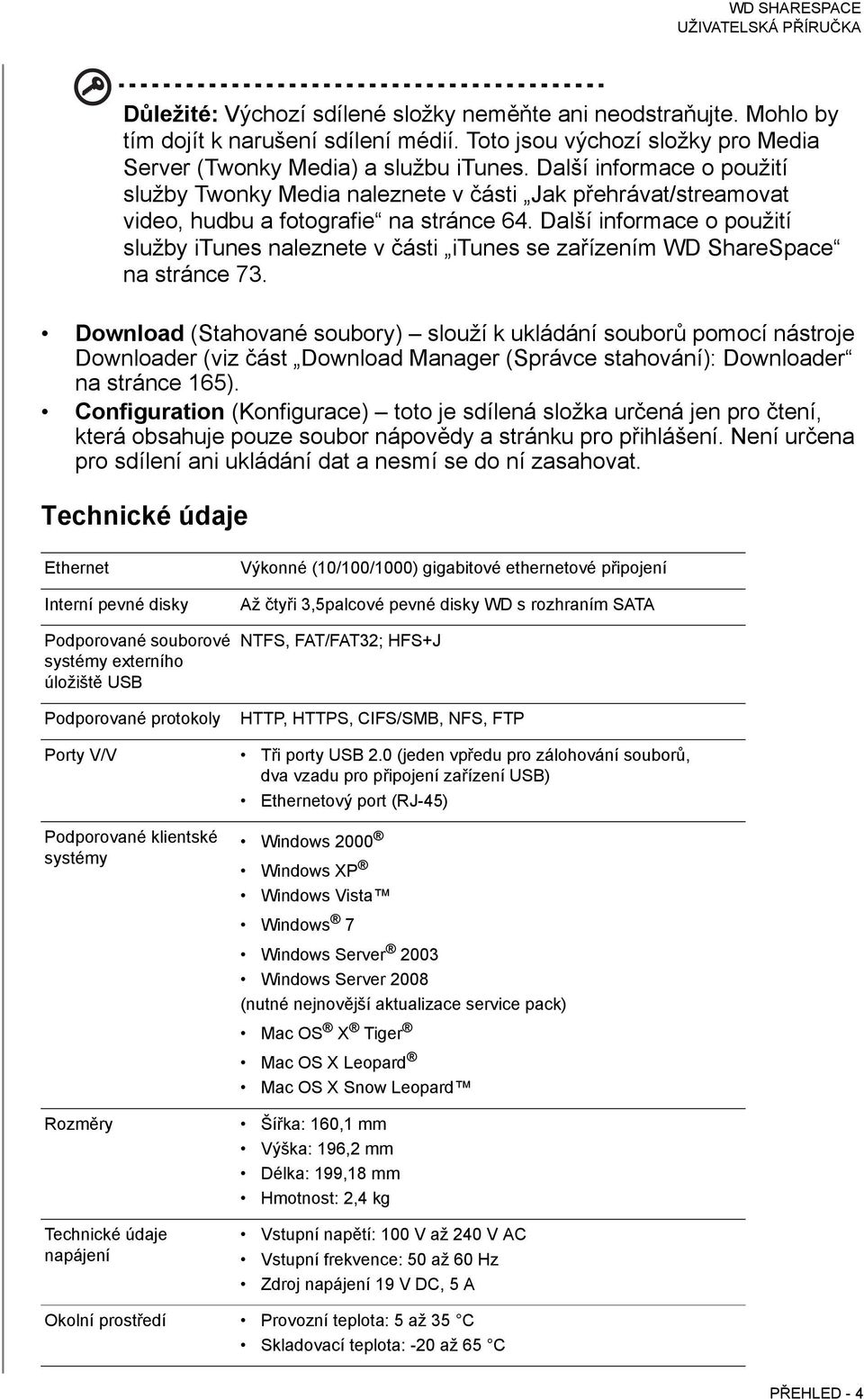 Další informace o použití služby itunes naleznete v části itunes se zařízením WD ShareSpace na stránce 73.