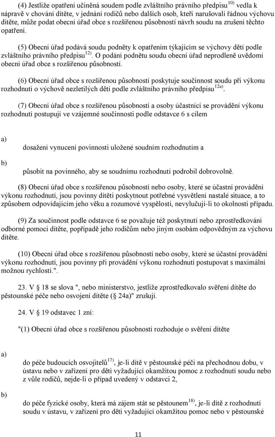 O podání podnětu soudu obecní úřad neprodleně uvědomí obecní úřad obce s rozšířenou působností.