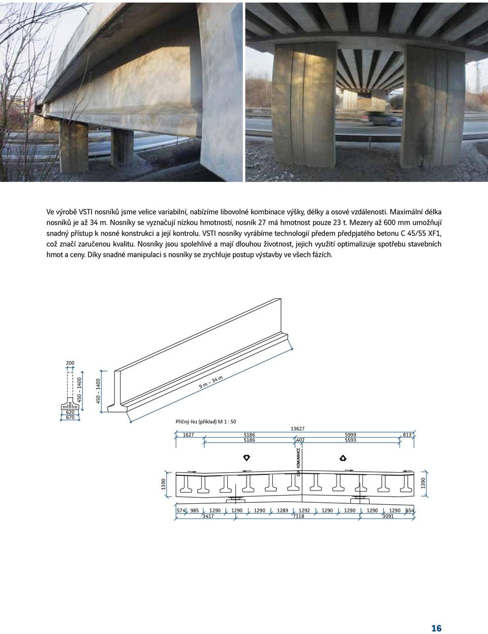 VSTI nosníky vyrábíme technologií předem předpjatého betonu C 45/55 XF1, což značí zaručenou kvalitu.