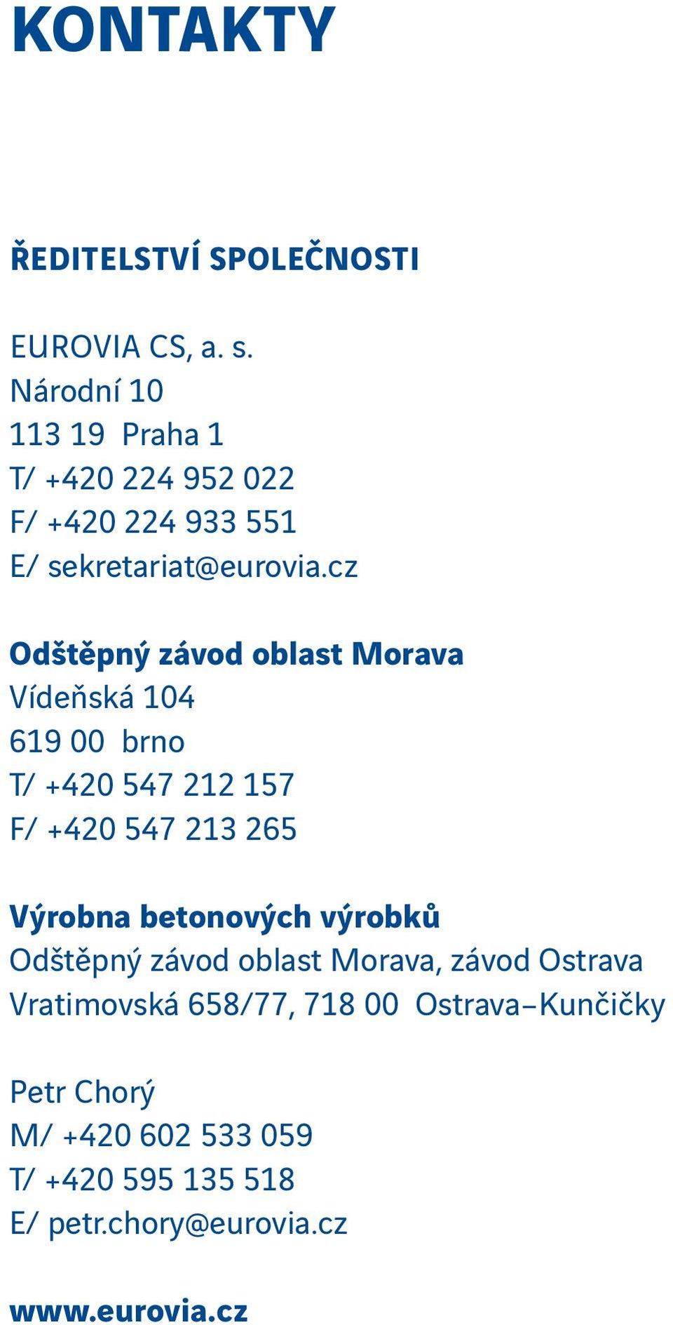 Národní 10 113 19 Praha 1 T/ +420 224 952 022 F/ +420 224 933 551 E/ sekretariat@eurovia.
