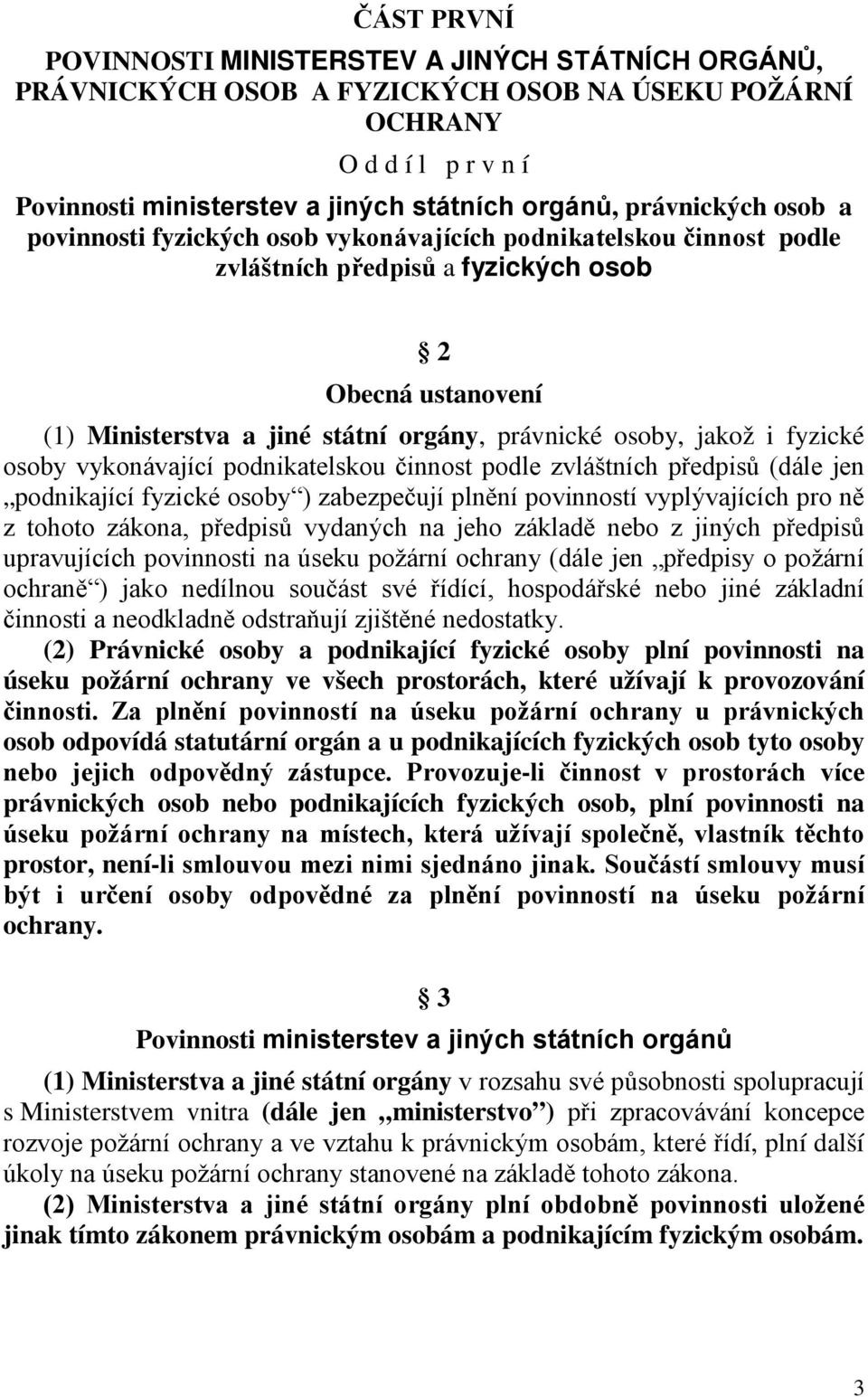 osoby, jakož i fyzické osoby vykonávající podnikatelskou činnost podle zvláštních předpisů (dále jen podnikající fyzické osoby ) zabezpečují plnění povinností vyplývajících pro ně z tohoto zákona,