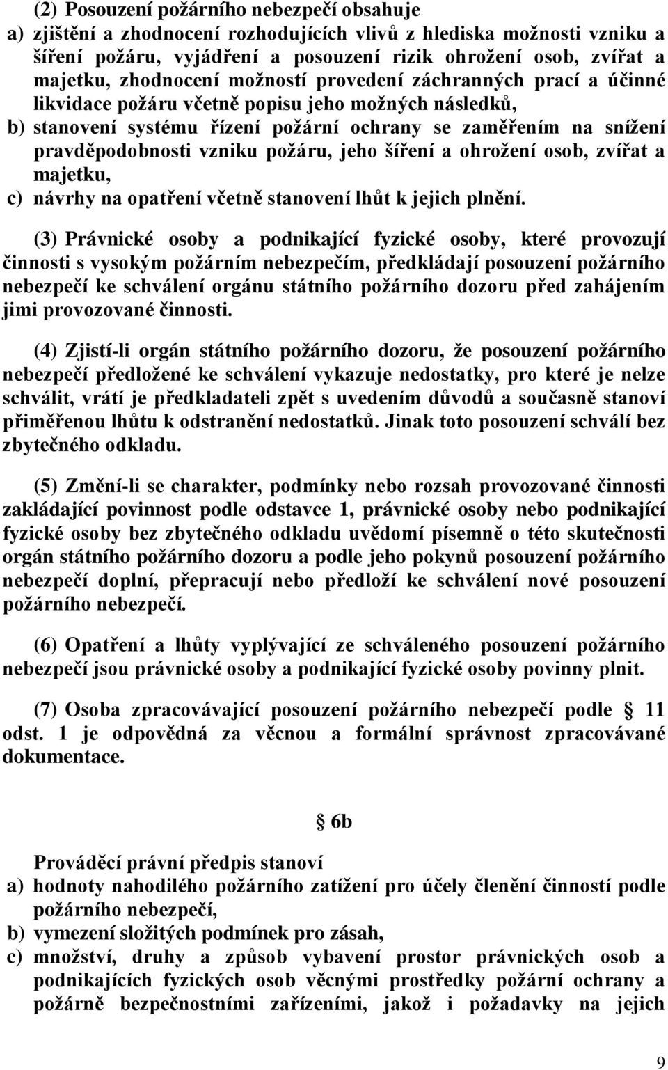 vzniku požáru, jeho šíření a ohrožení osob, zvířat a majetku, c) návrhy na opatření včetně stanovení lhůt k jejich plnění.