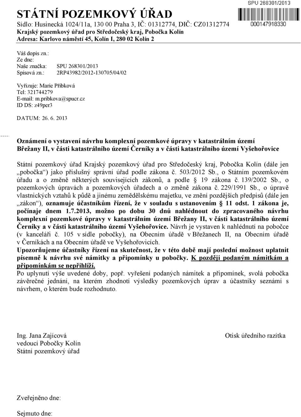 2013 Oznámení o vystavení návrhu komplexní pozemkové úpravy v katastrálním území Břežany II, v části katastrálního území Černíky a v části katastrálního území Vyšehořovice Státní pozemkový úřad