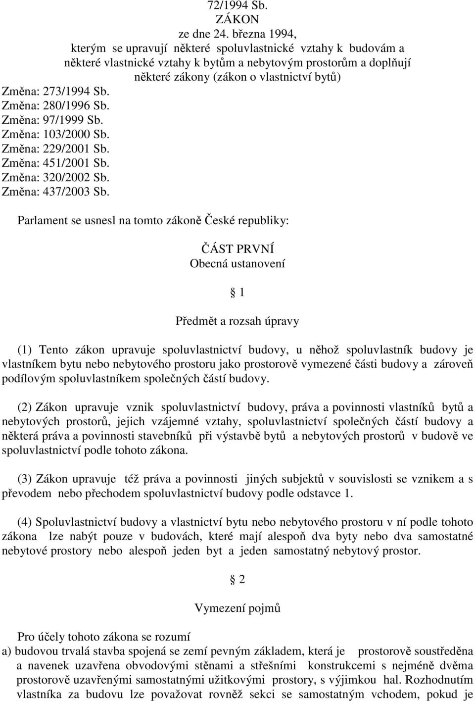 Zmna: 280/1996 Sb. Zmna: 97/1999 Sb. Zmna: 103/2000 Sb. Zmna: 229/2001 Sb. Zmna: 451/2001 Sb. Zmna: 320/2002 Sb. Zmna: 437/2003 Sb.