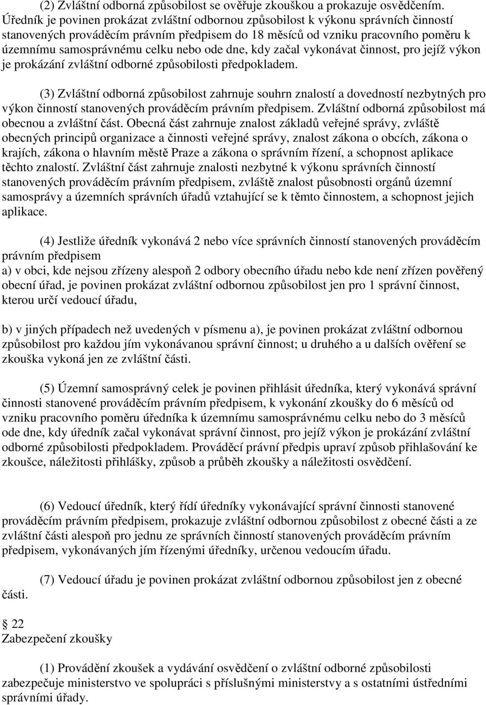 nebo ode dne, kdy začal vykonávat činnost, pro jejíž výkon je prokázání zvláštní odborné způsobilosti předpokladem.