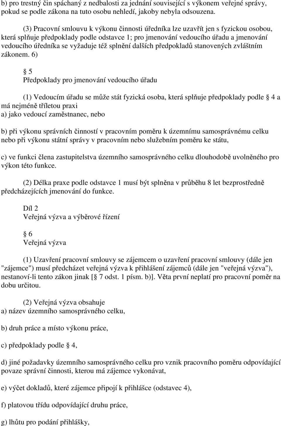 též splnění dalších předpokladů stanovených zvláštním zákonem.