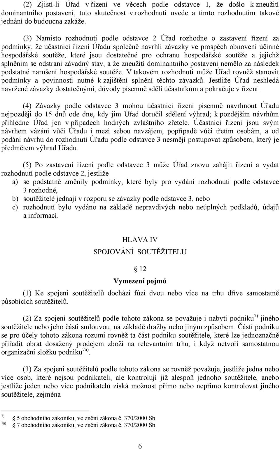 dostatečné pro ochranu hospodářské soutěže a jejichž splněním se odstraní závadný stav, a že zneužití dominantního postavení nemělo za následek podstatné narušení hospodářské soutěže.