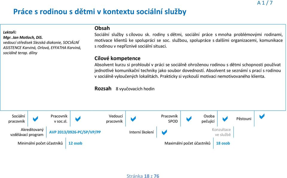 službou, spolupráce s dalšími organizacemi, komunikace s v nepříznivé sociální situaci.