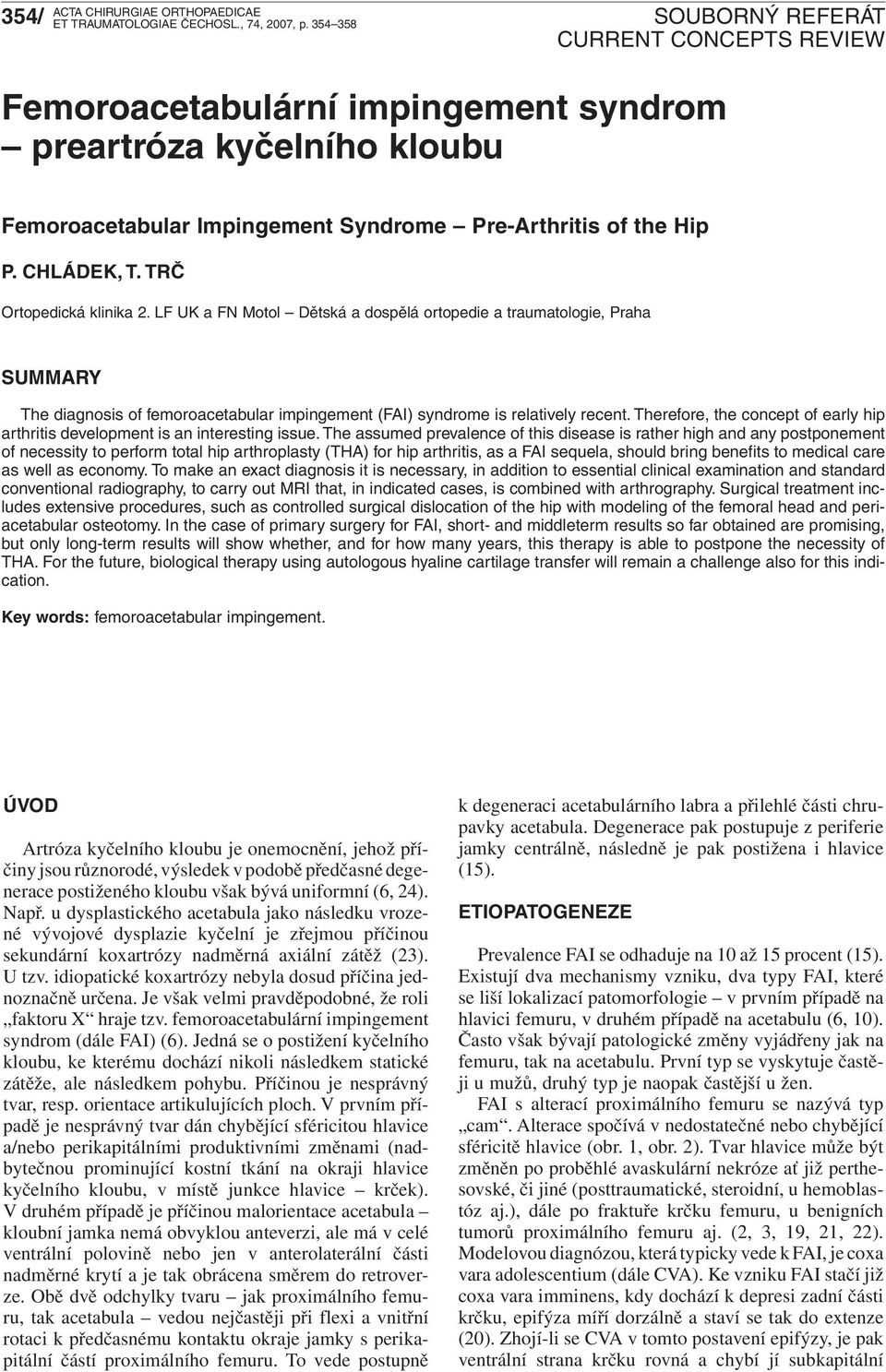 Therefore, the concept of early hip arthritis development is an interesting issue.