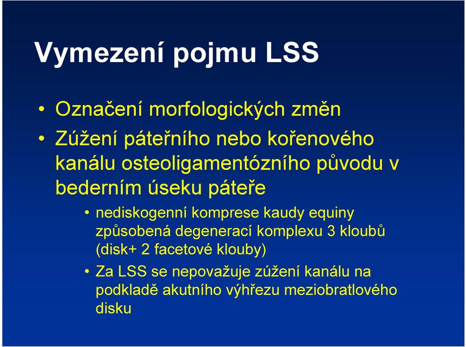 kaudy equiny způsobená degenerací komplexu 3 kloubů (disk+ 2 facetové klouby) Za