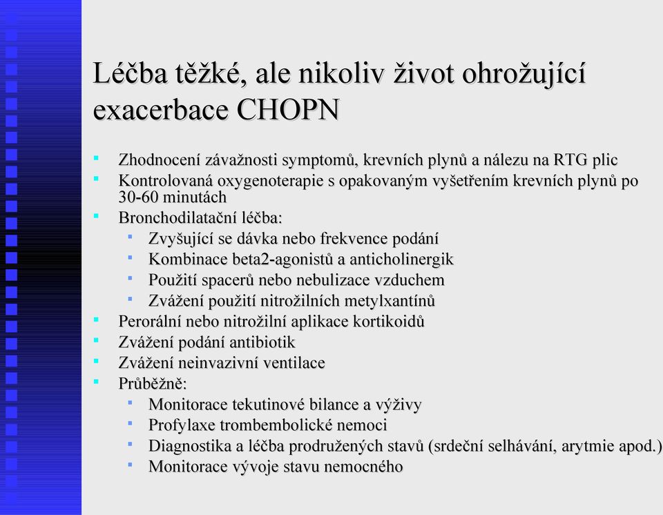 nebulizace vzduchem Zvážení použití nitrožilních metylxantínů Perorální nebo nitrožilní aplikace kortikoidů Zvážení podání antibiotik Zvážení neinvazivní ventilace Průběžně: