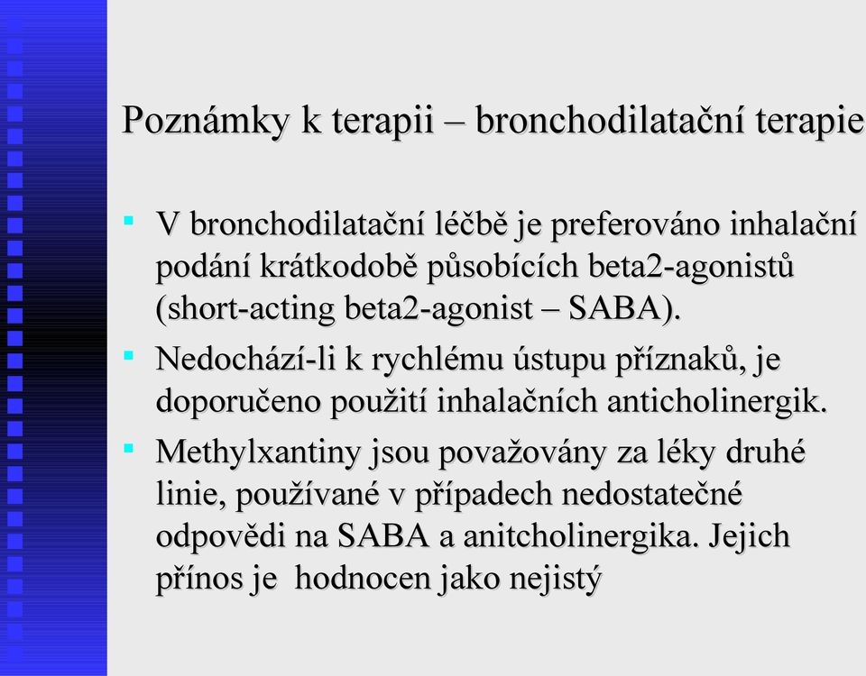 Nedochází-li k rychlému ústupu příznaků, je doporučeno použití inhalačních anticholinergik.