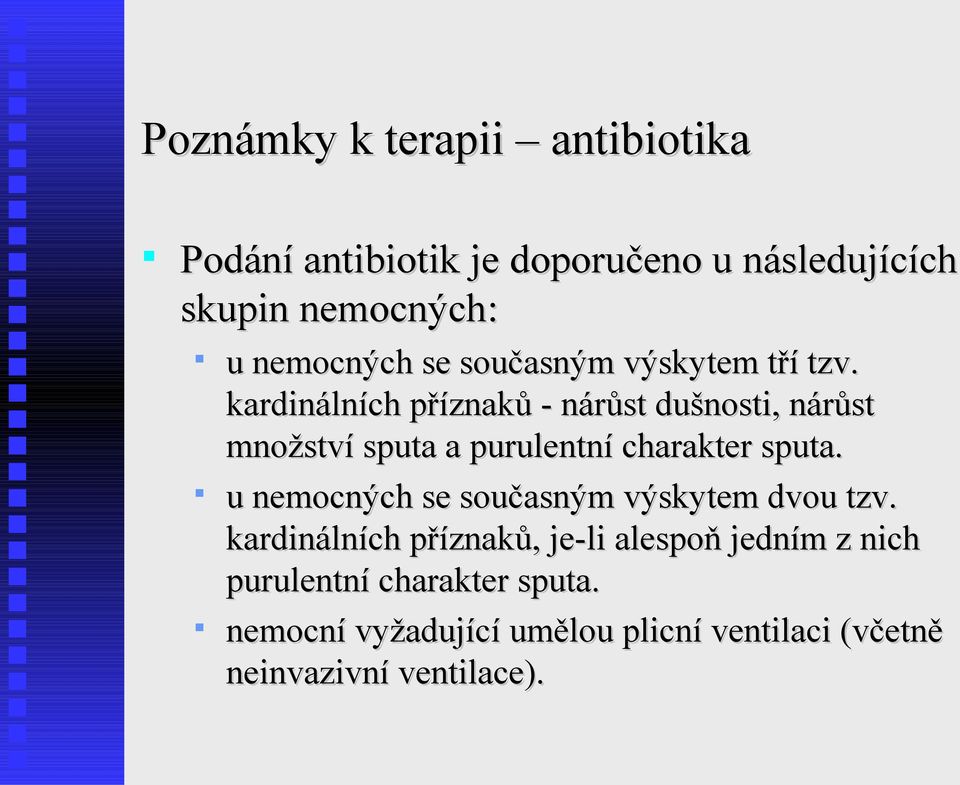 kardinálních příznaků - nárůst dušnosti, nárůst množství sputa a purulentní charakter sputa.