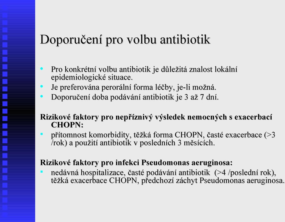 Rizikové faktory pro nepříznivý výsledek nemocných s exacerbací CHOPN: přítomnost komorbidity, těžká forma CHOPN, časté exacerbace (>3 /rok) a