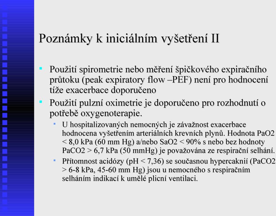 U hospitalizovaných nemocných je závažnost exacerbace hodnocena vyšetřením arteriálních krevních plynů.