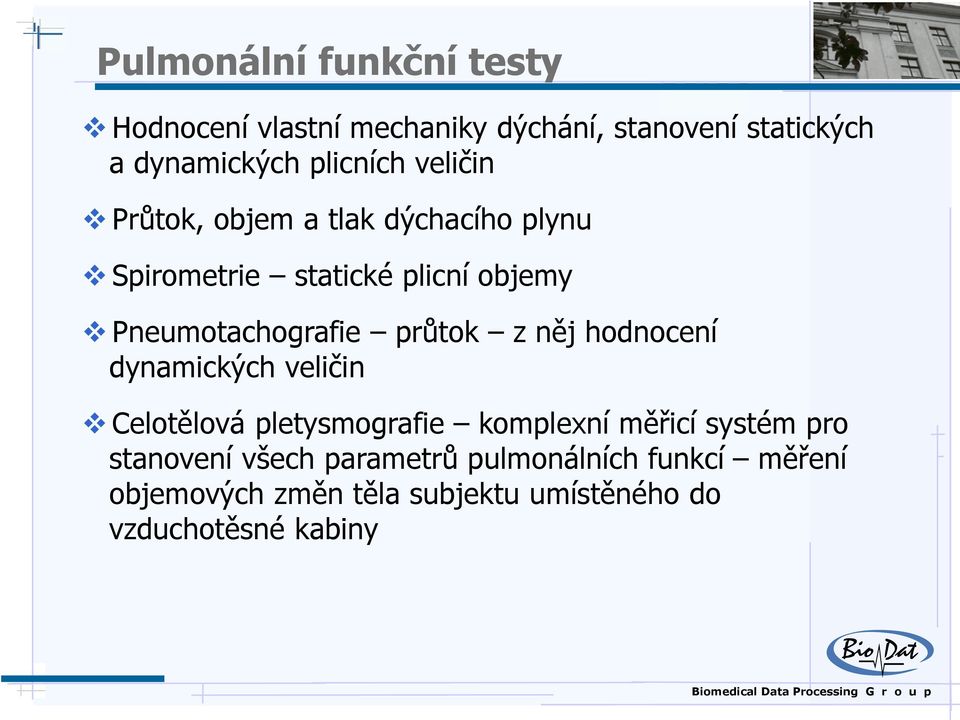 Pneumotachografie průtok z něj hodnocení dynamických veličin Celotělová pletysmografie komplexní měřicí