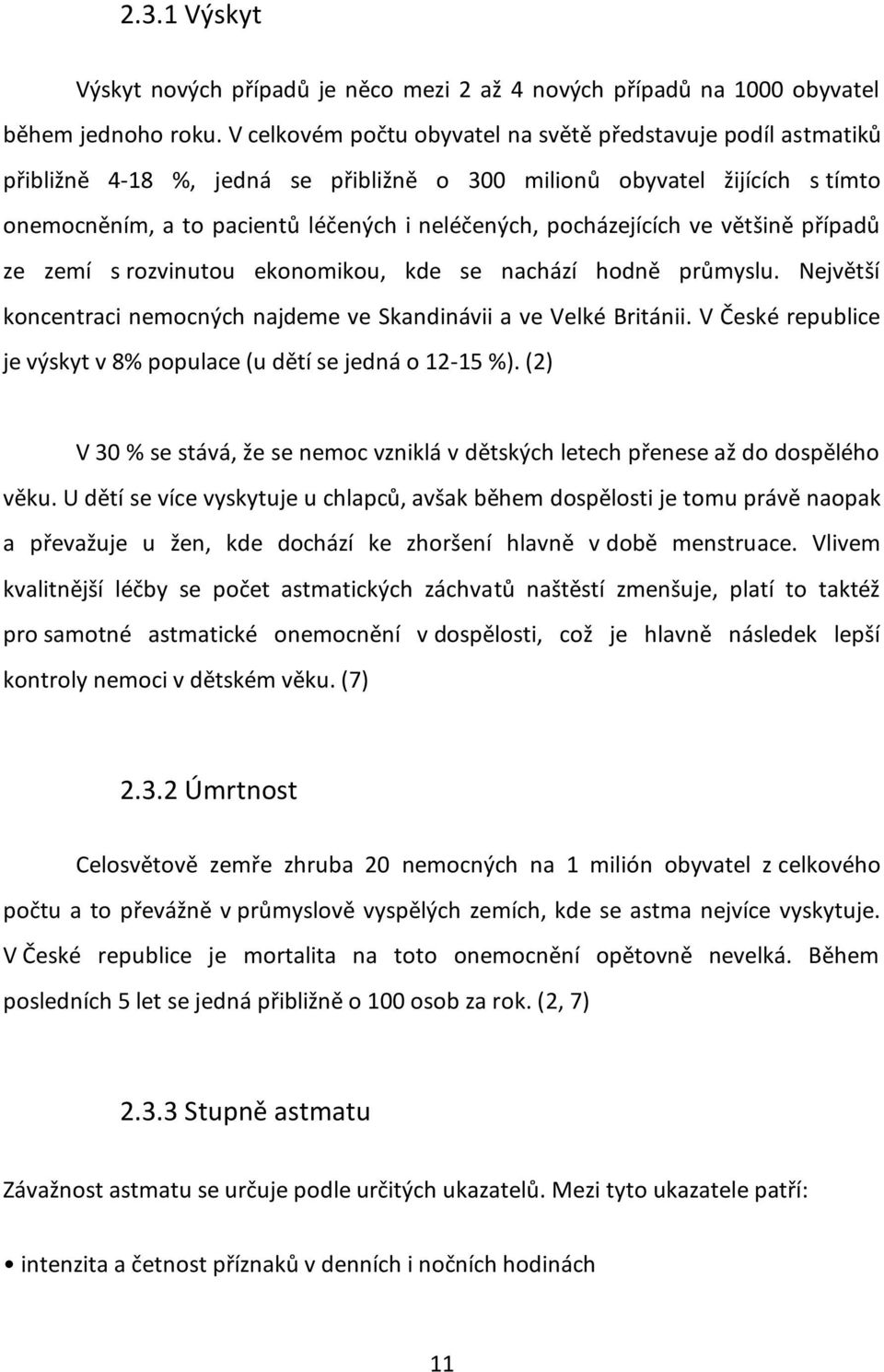 pocházejících ve většině případů ze zemí s rozvinutou ekonomikou, kde se nachází hodně průmyslu. Největší koncentraci nemocných najdeme ve Skandinávii a ve Velké Británii.