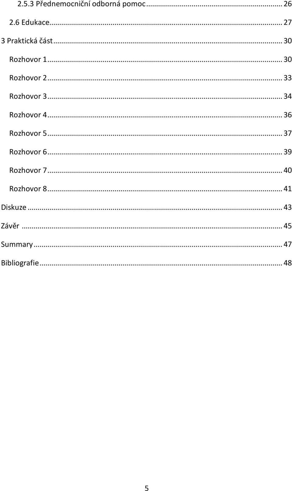 .. 33 Rozhovor 3... 34 Rozhovor 4... 36 Rozhovor 5... 37 Rozhovor 6.