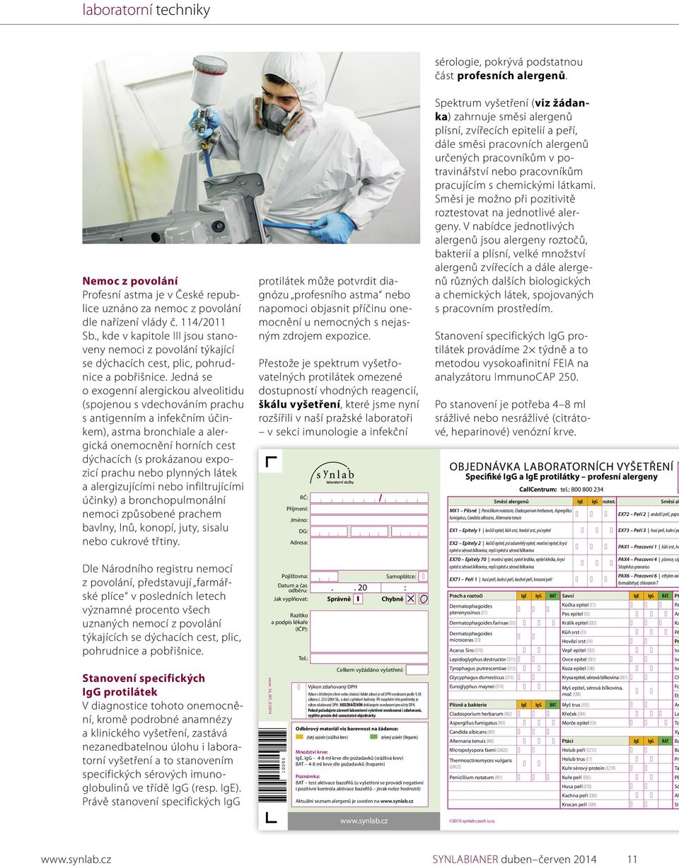 Jedná se o exogenní alergickou alveolitidu (spojenou s vdechováním prachu s antigenním a infekčním účinkem), astma bronchiale a alergická onemocnění horních cest dýchacích (s prokázanou expozicí