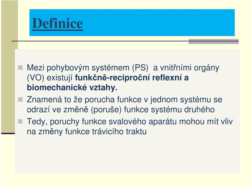 Znamená to že porucha funkce v jednom systému se odrazí ve změně (poruše)