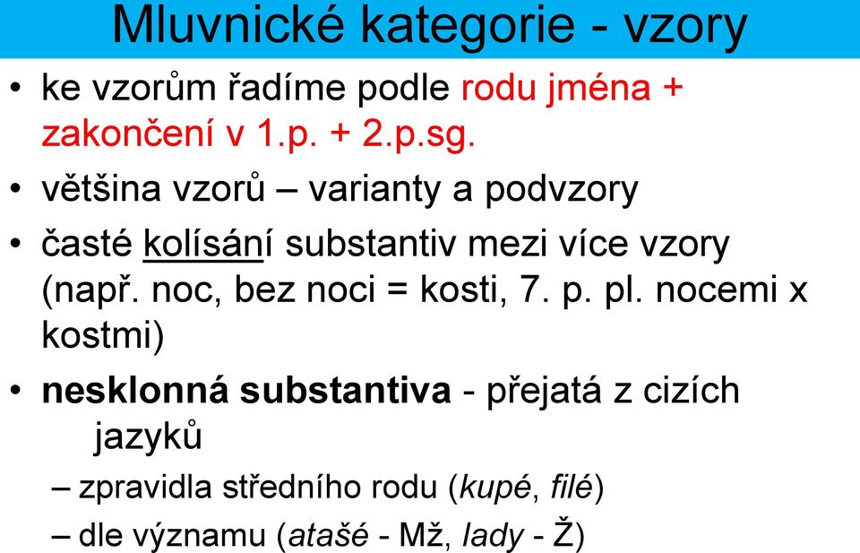 (např. noc, bez noci = kosti, 7. p. pl.