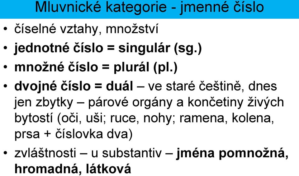 ) dvojné číslo = duál ve staré češtině, dnes jen zbytky párové orgány a končetiny