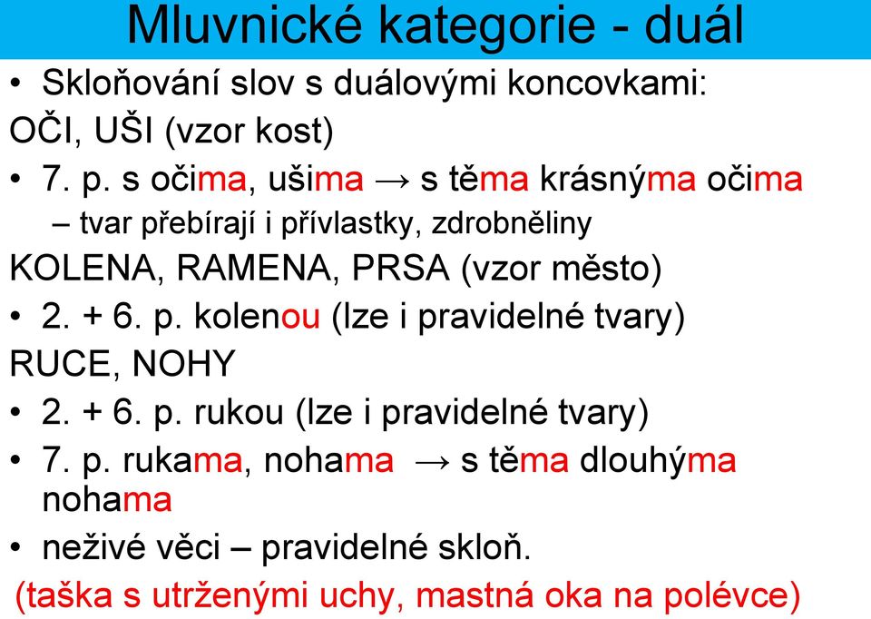 město) 2. + 6. p. kolenou (lze i pravidelné tvary) RUCE, NOHY 2. + 6. p. rukou (lze i pravidelné tvary) 7.