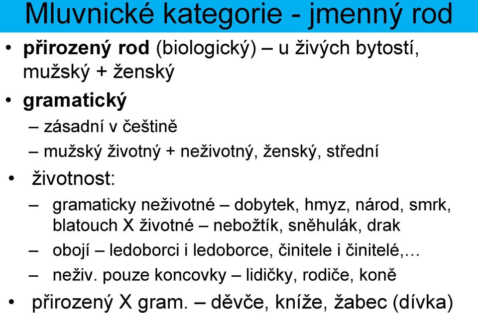 neživotné dobytek, hmyz, národ, smrk, blatouch X životné nebožtík, sněhulák, drak obojí ledoborci i