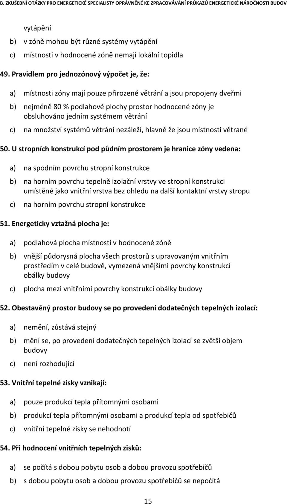 větrání c) na množství systémů větrání nezáleží, hlavně že jsou místnosti větrané 50.