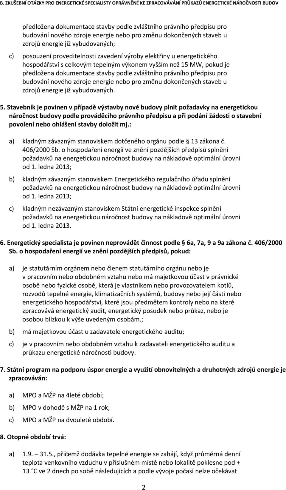 zdroje energie nebo pro změnu dokončených staveb u zdrojů energie již vybudovaných. 5.