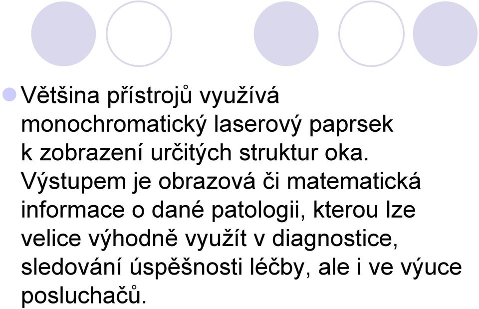 Výstupem je obrazová či matematická informace o dané patologii,