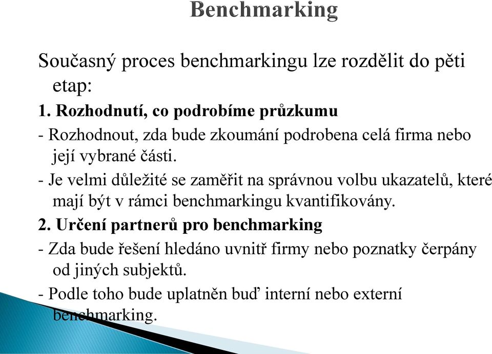 - Je velmi důležité se zaměřit na správnou volbu ukazatelů, které mají být v rámci benchmarkingu kvantifikovány. 2.