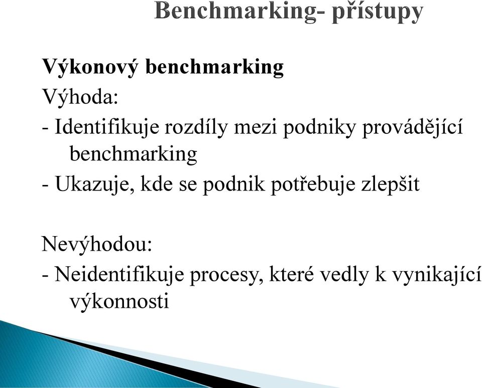 Ukazuje, kde se podnik potřebuje zlepšit Nevýhodou: