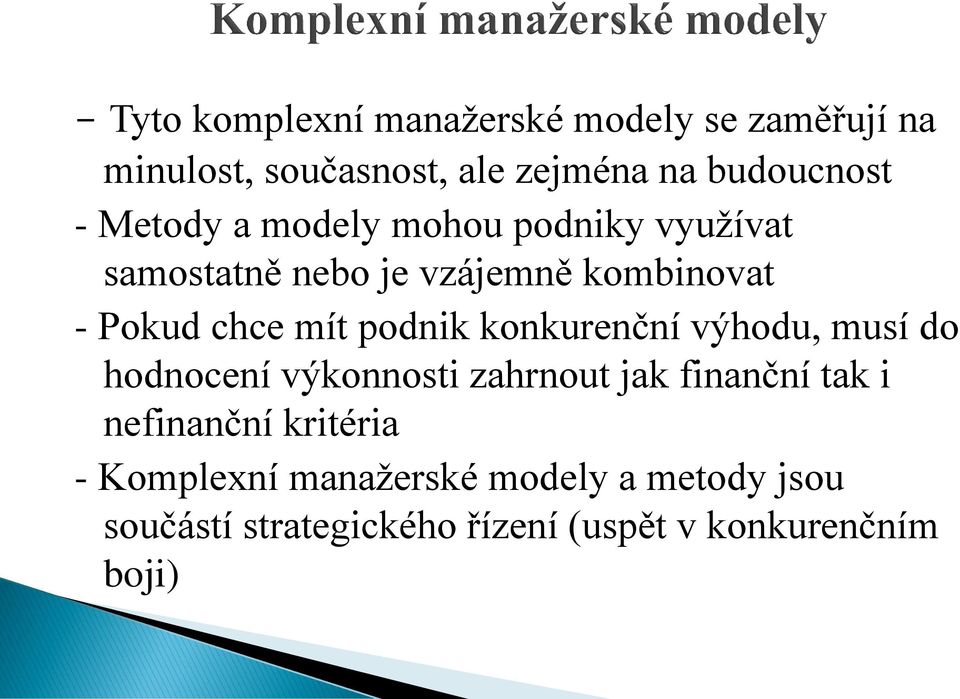 podnik konkurenční výhodu, musí do hodnocení výkonnosti zahrnout jak finanční tak i nefinanční