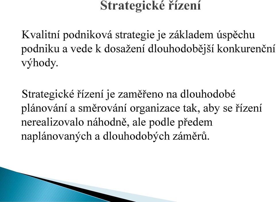 Strategické řízení je zaměřeno na dlouhodobé plánování a směrování