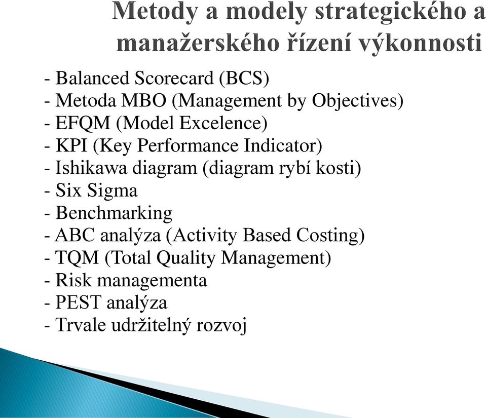 kosti) - Six Sigma - Benchmarking - ABC analýza (Activity Based Costing) - TQM