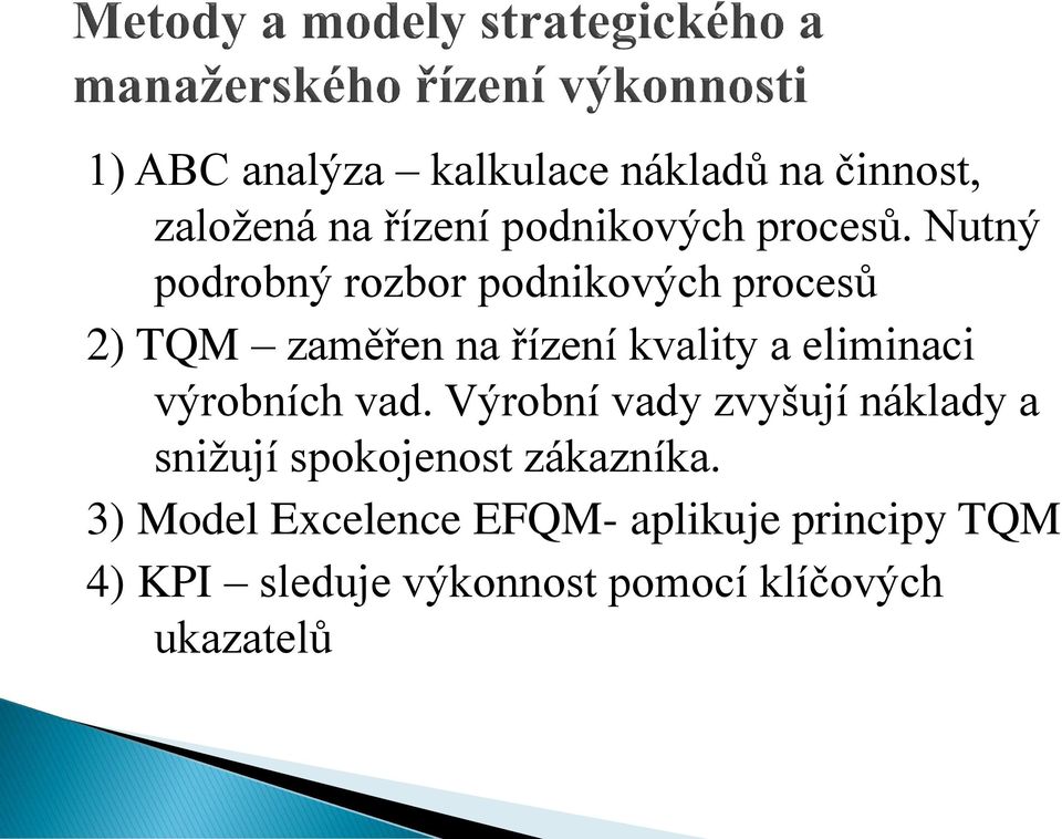 výrobních vad. Výrobní vady zvyšují náklady a snižují spokojenost zákazníka.