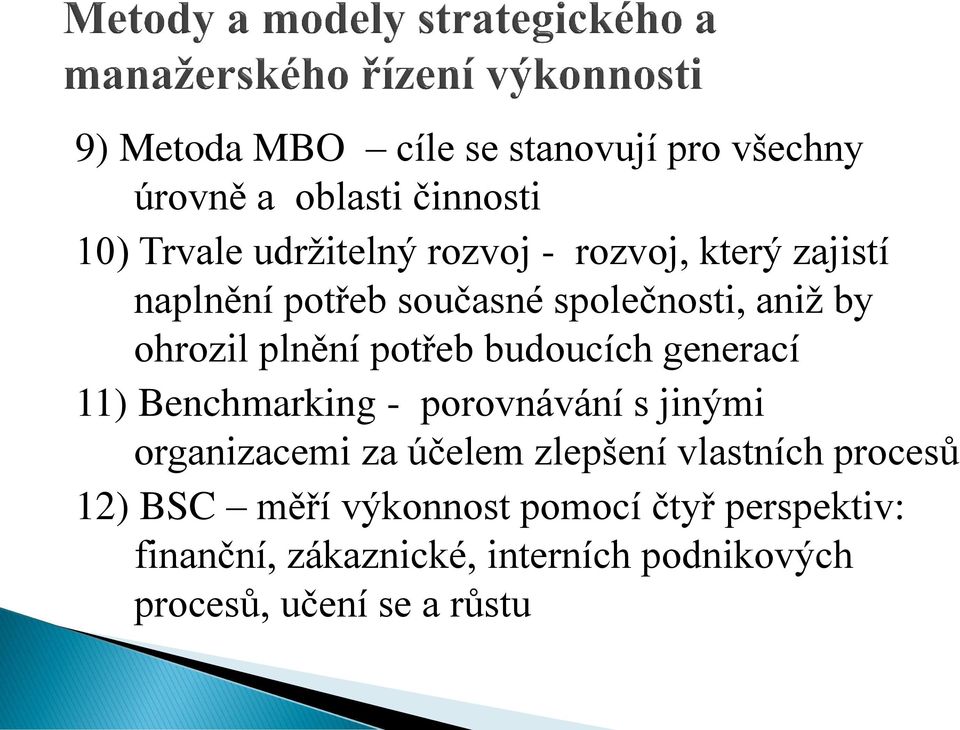 generací 11) Benchmarking - porovnávání s jinými organizacemi za účelem zlepšení vlastních procesů 12)