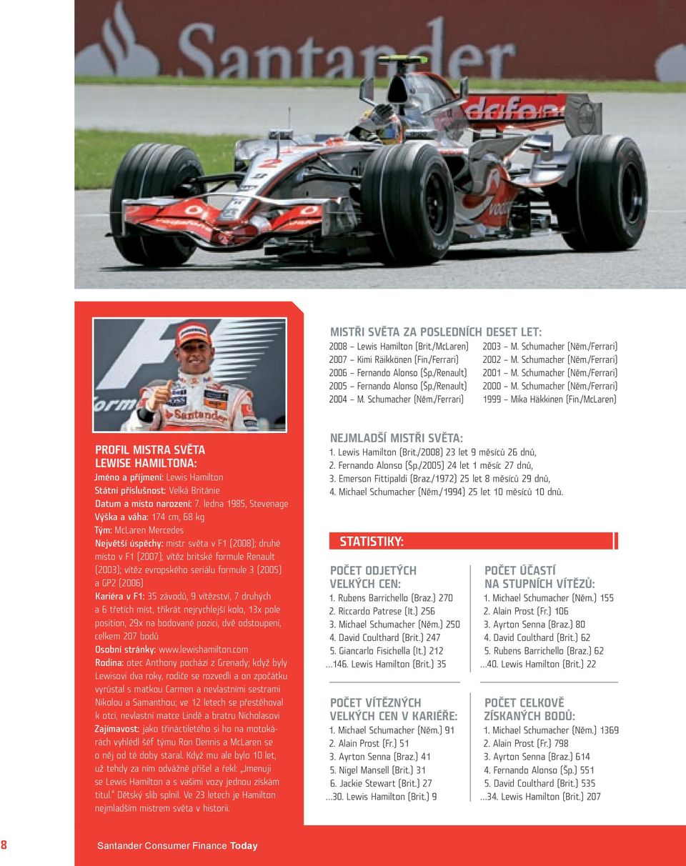 /McLaren) Profil mistra světa Lewise Hamiltona: Jméno a příjmení: Lewis Hamilton Státní příslušnost: Velká Británie Datum a místo narození: 7.